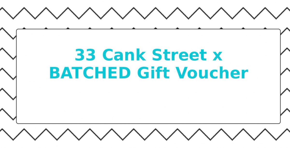 33 Cank Street x BATCHED Gift Voucher