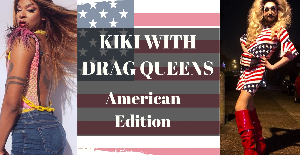 Kiki with Drag Queens American Edition! Shoreditch, London Cabaret