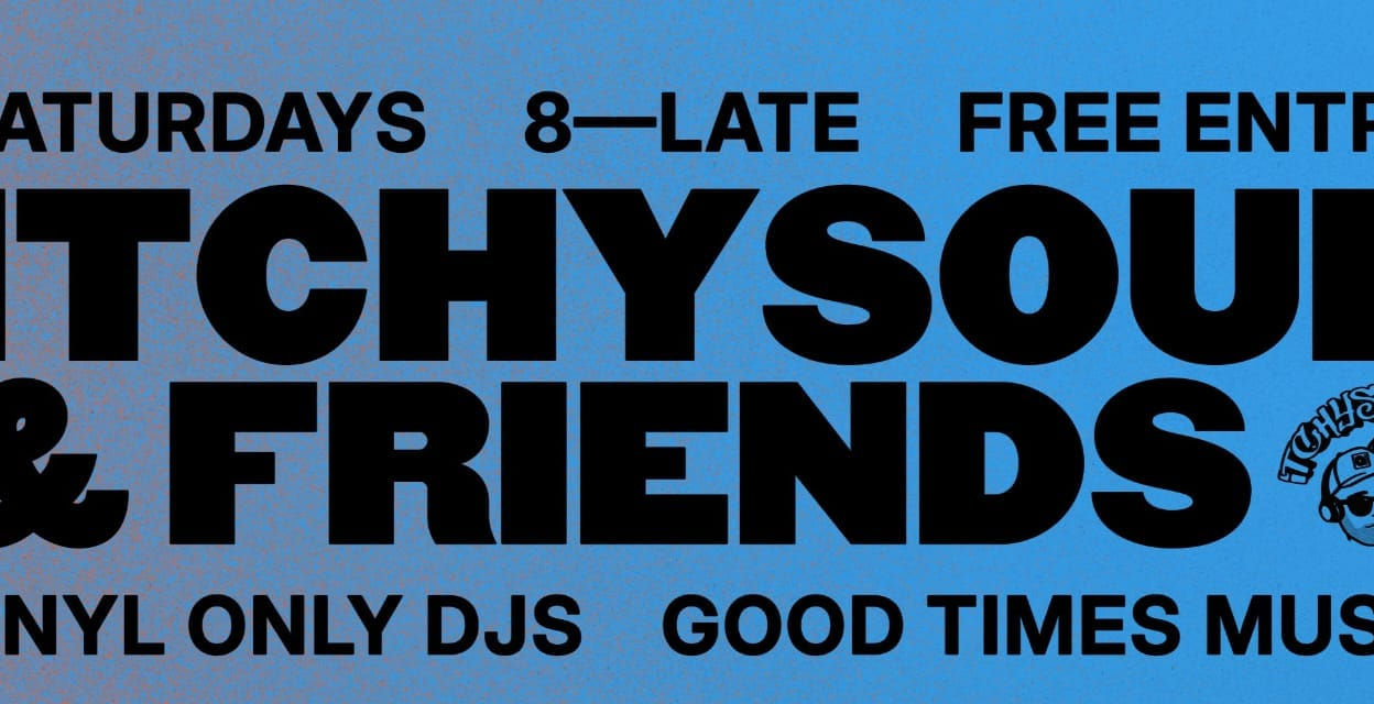 Itchysoul & friends weekly Saturdays