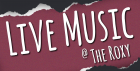 Live Music @ The Roxy
