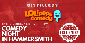 LOLipops Comedy at the Distillers Hammersmith