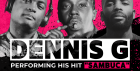 DENNIS G Live!