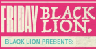 FRIDAYS @ BLACK LION