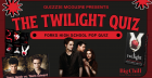 Twilight Quiz (London)