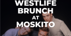 Westlife Brunch at Moskito