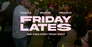 Pergola Brixton: Friday Lates