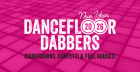 Dancefloor Dabbers (NYE)