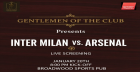 Gentlemen of The Club - Inter Milan vs Arsenal - Private Screening at Broadwood