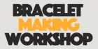Bracelet Making Workshop