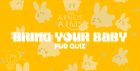 Bring your Baby Pub Quiz at the Arnos Arms