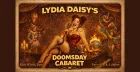 Lydia Daisy's Doomsday Cabaret
