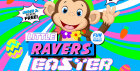 🐣 Little Ravers Easter 🐰