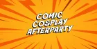 Comic Cosplay Afterparty