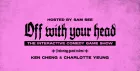 OFF WITH YOUR HEAD: Interactive Comedy Game Show
