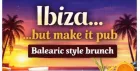 Ibiza..but make it Pub Bottomless Brunch