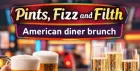 Pints, Fizz & Filth Bottomless Brunch