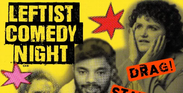 Leftist Comedy Night | Stand Up, Drag, Clown & Sketch | London