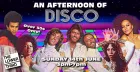 An Afternoon of Disco: Sun 14th June, 3pm-7pm (Over 30s Only)