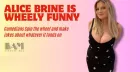 Alice Brine is Wheely Funny