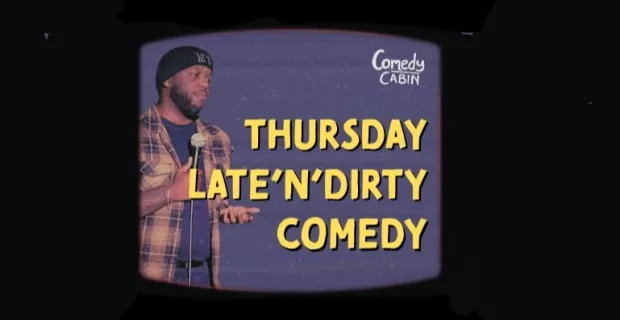 THURSDAY LATE'N'DIRTY Comedy Night