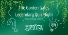 The Garden Gates Legendary Pub Quiz