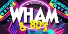 WHAM & 80's TRIBUTE SHOW