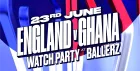 England v Ghana – World Cup Watch Party at Ballerz
