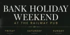 Bank Holiday Weekend @ The Railway