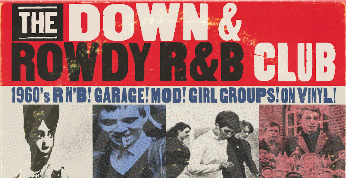 THE DOWN & ROWDY R&B CLUB! 1960s, Garage, Mod & More...