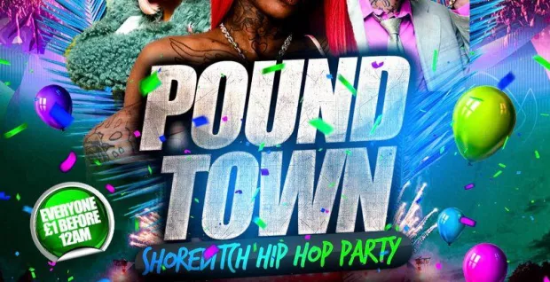 POUND TOWN - SHOREDITCH HIP HOP, BASHMENT, AFROBEATS PARTY EVERYONE £1 BEFORE 12AM