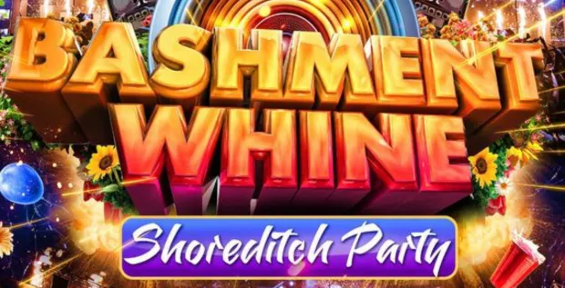 Bashment Whine - Shoreditch Party - Everyone Free Before 12 AM
