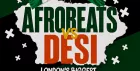 Afrobeats Vs Desi Soho - Everyone Free Before 12AM