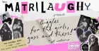 Matrilaughy Presents: Giggles for the Gals, Gays, and Theys