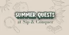 Summer Quests at Sip & Conquer