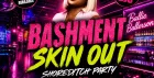Bashment Skin Out - Shoreditch Party - Everyone Free Before 12AM