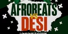 Afrobeats Vs Desi Soho - Everyone Free Before 12AM