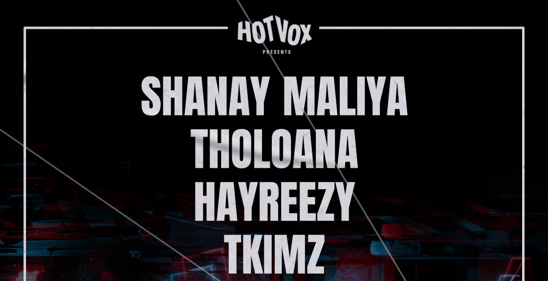 HOT VOX Presents: Shanay Maliya Tholoana Hayreezy TKIMZ SYLVIE Saint Sebastien Amber Indiana Naé'Amor