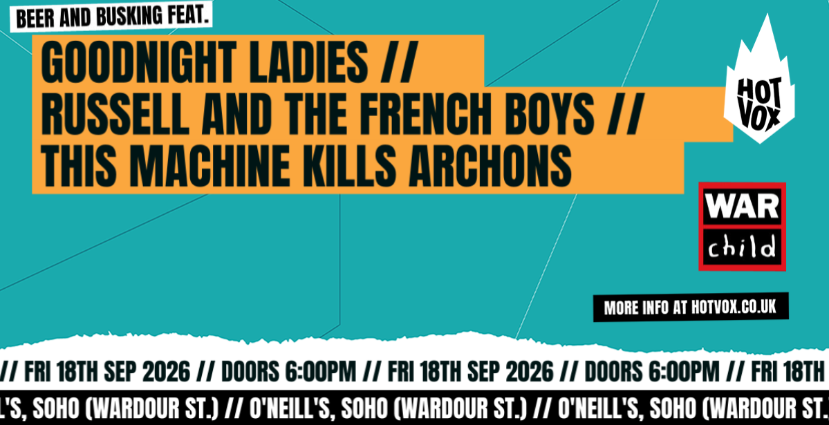 HOT VOX Presents: Goodnight Ladies Russell and The French Boys This Machine Kills Archons at O'Neill's Wardour Street