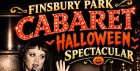 SAT 31 OCT FINSBURY PARK CABARET HALLOWEEN SPECTACULAR ACTS INCLUDE TONY MOORE +ALETIA UPSTAIRS + KIKI NOIR + ENRICO TOUCHE + SPYROS MELARIS