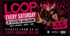 LOOP London every Saturday at Electric Ballroom