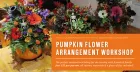 Pumpkin Flower Arrangement Workshop with Blooming Occasions