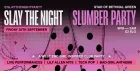 SLAY THE NIGHT presents SLUMBER PARTY