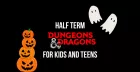 October Half Term D&D (age 8-11  11-14)