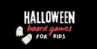 Halloween Board Games (age 8-14)