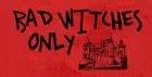 BAD WITCHES ONLY: THE CASTLE X JUBEL