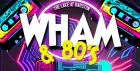 I'M YOUR WHAM - WHAM & 80's TRIBUTE