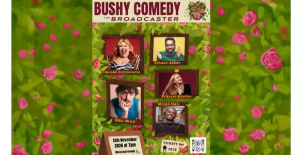 BUSHY COMEDY AT THE BROADCASTER